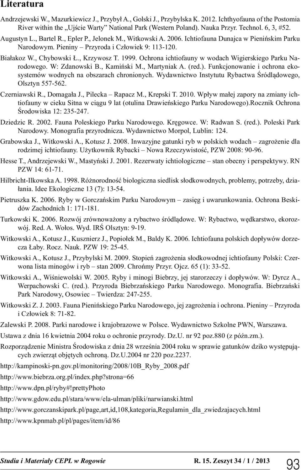 , Krzywosz T. 1999. Ochrona ichtiofauny w wodach Wigierskiego Parku Narodowego. W: Zdanowski B., Kamiński M., Martyniak A. (red.).