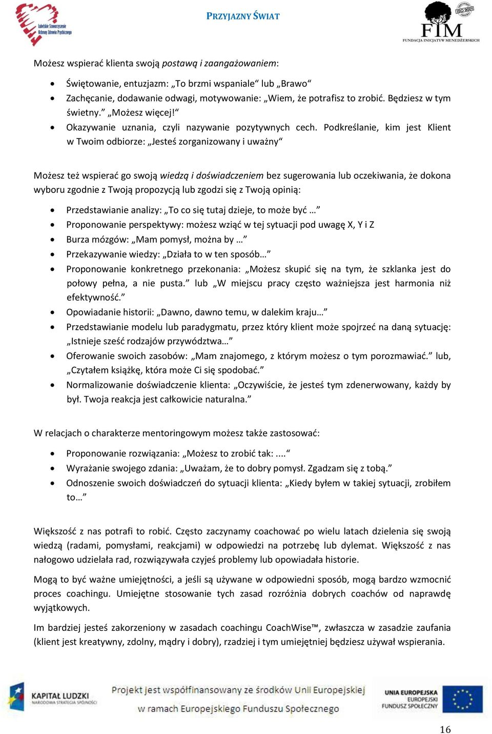 Podkreślanie, kim jest Klient w Twoim odbiorze: Jesteś zorganizowany i uważny Możesz też wspierać go swoją wiedzą i doświadczeniem bez sugerowania lub oczekiwania, że dokona wyboru zgodnie z Twoją