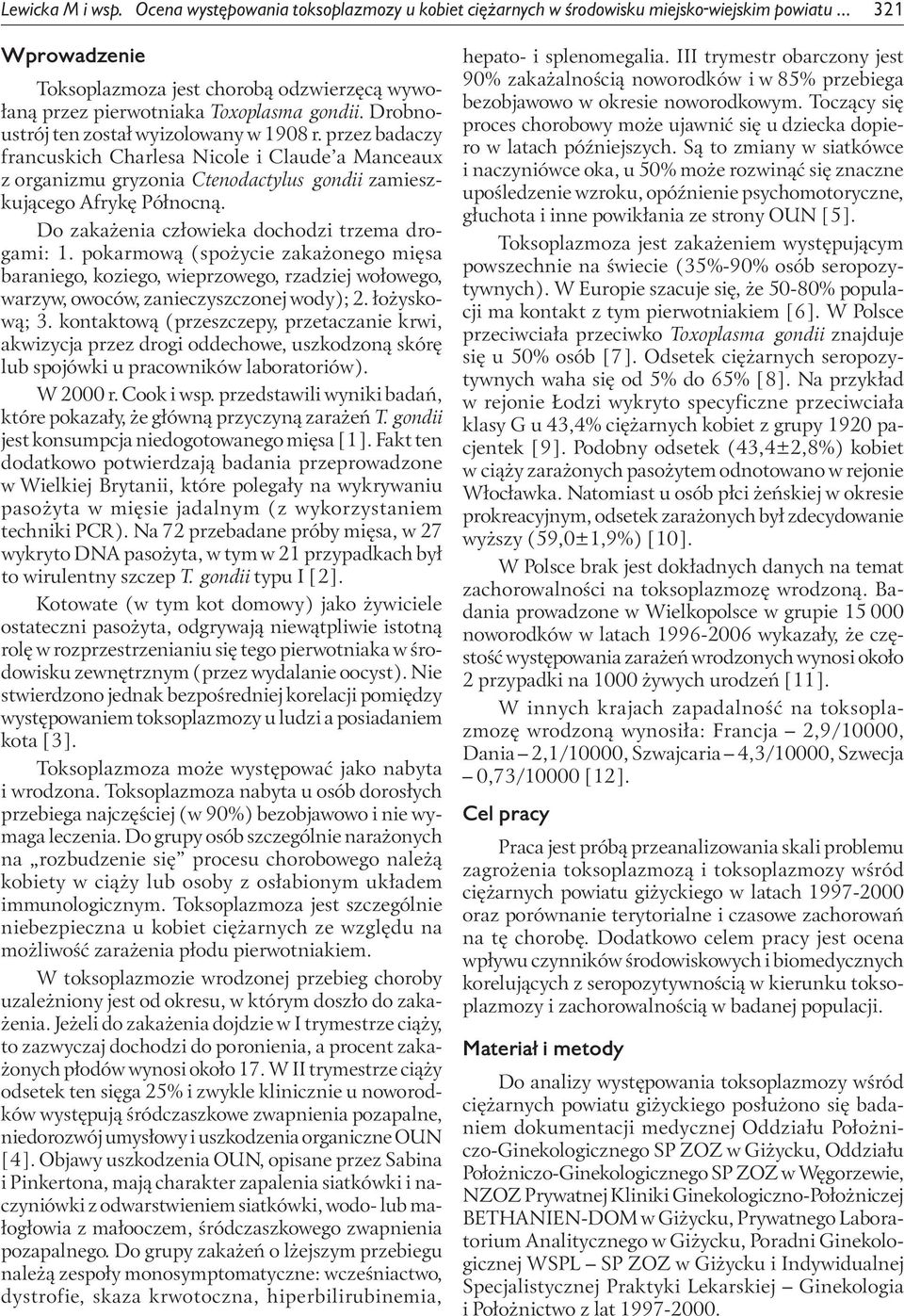przez badaczy francuskich Charlesa Nicole i Claude a Manceaux z organizmu gryzonia Ctenodactylus gondii zamieszkującego Afrykę Północną. Do zakażenia człowieka dochodzi trzema drogami: 1.