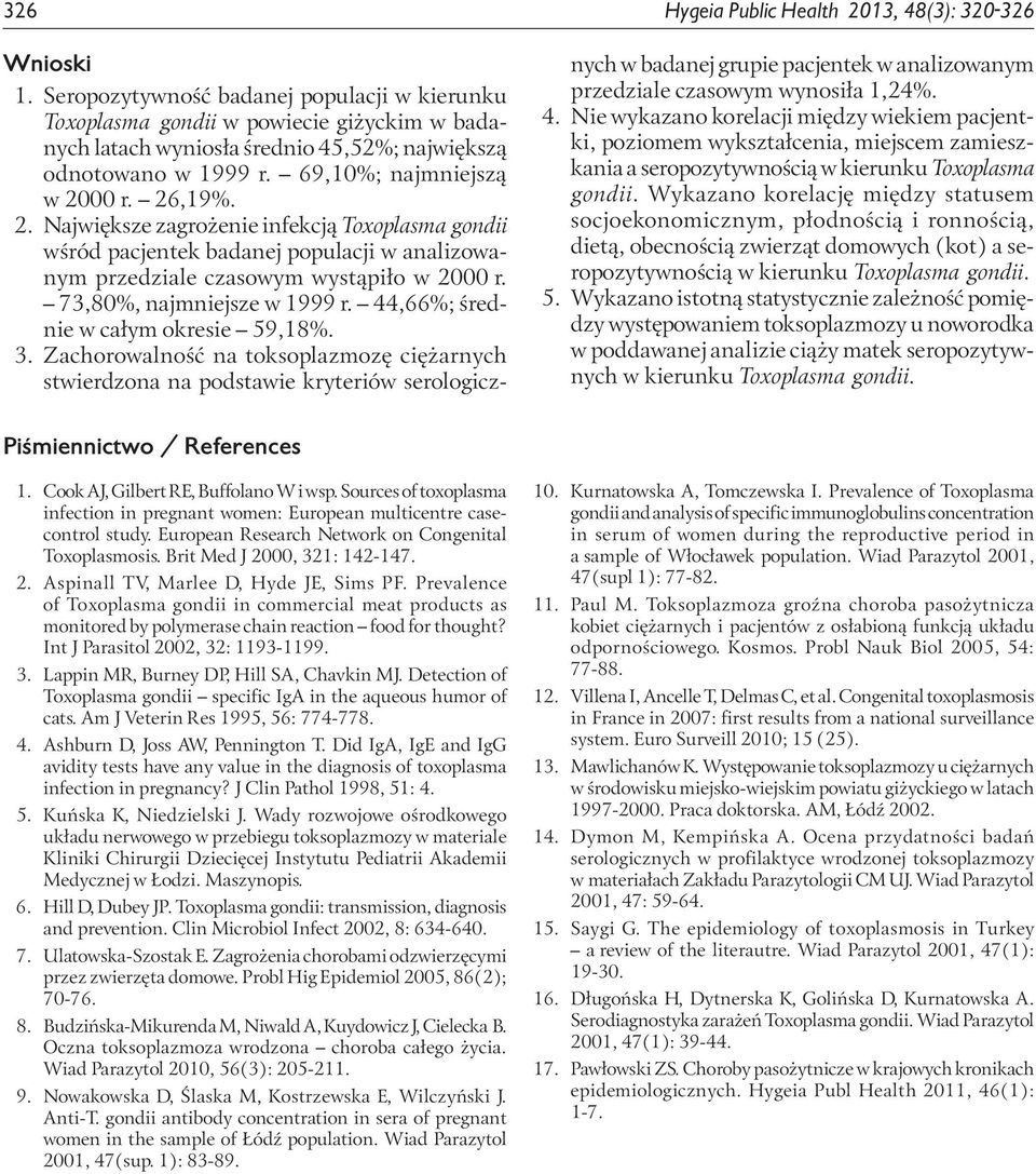 r. 26,19. 2. Największe zagrożenie infekcją Toxoplasma gondii wśród pacjentek badanej populacji w analizowanym przedziale czasowym wystąpiło w 2 r. 73,8, najmniejsze w 1999 r.