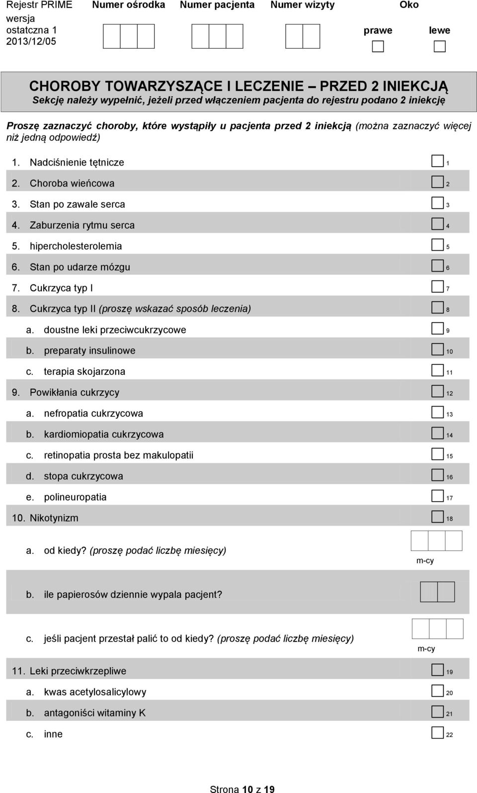 Cukrzyca typ I 7 8. Cukrzyca typ II (proszę wskazać sposób leczenia) 8 a. doustne leki przeciwcukrzycowe 9 b. preparaty insulinowe 10 c. terapia skojarzona 11 9. Powikłania cukrzycy 12 a.