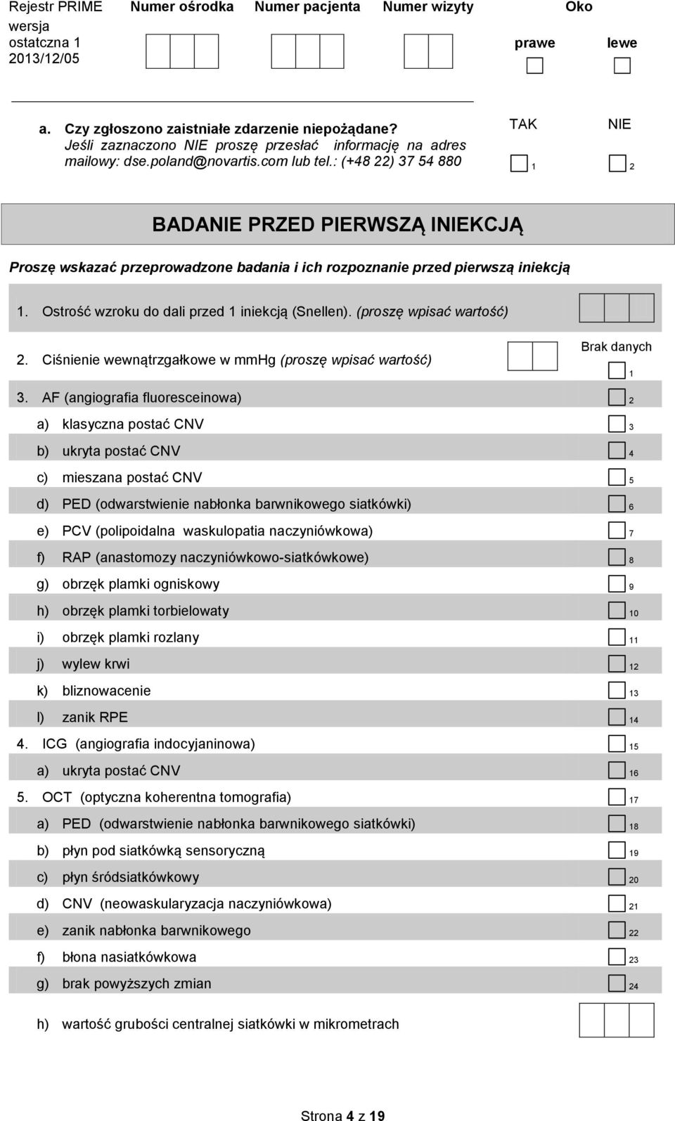 (proszę wpisać wartość) 2. Ciśnienie wewnątrzgałkowe w mmhg (proszę wpisać wartość) Brak danych 1 3.