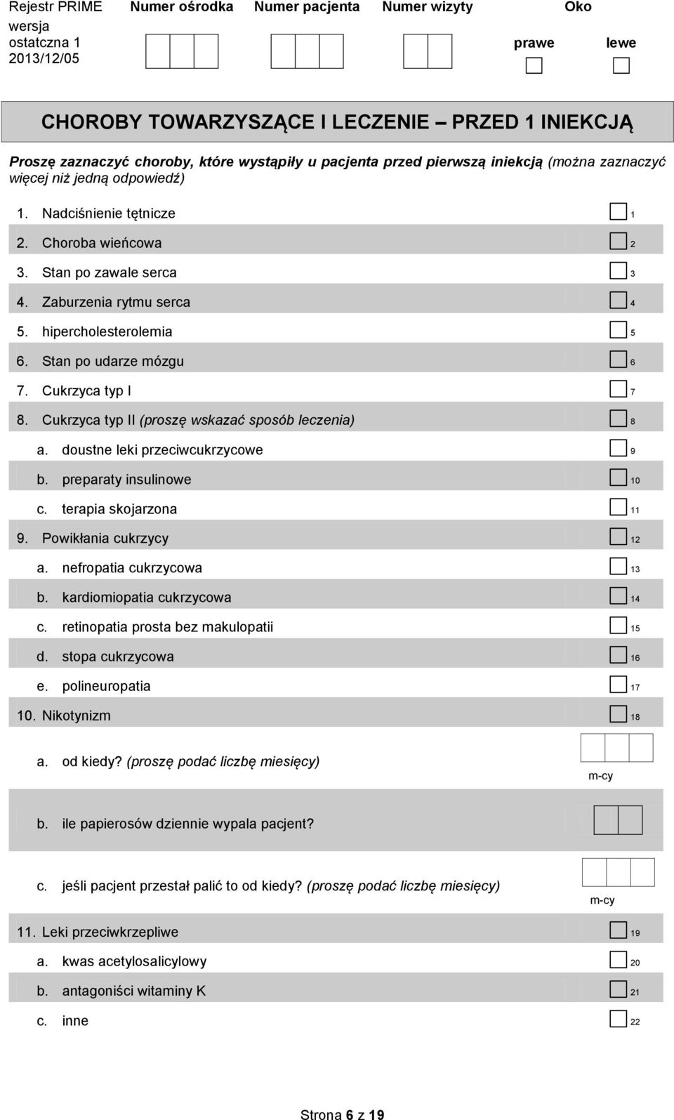 Cukrzyca typ II (proszę wskazać sposób leczenia) 8 a. doustne leki przeciwcukrzycowe 9 b. preparaty insulinowe 10 c. terapia skojarzona 11 9. Powikłania cukrzycy 12 a. nefropatia cukrzycowa 13 b.