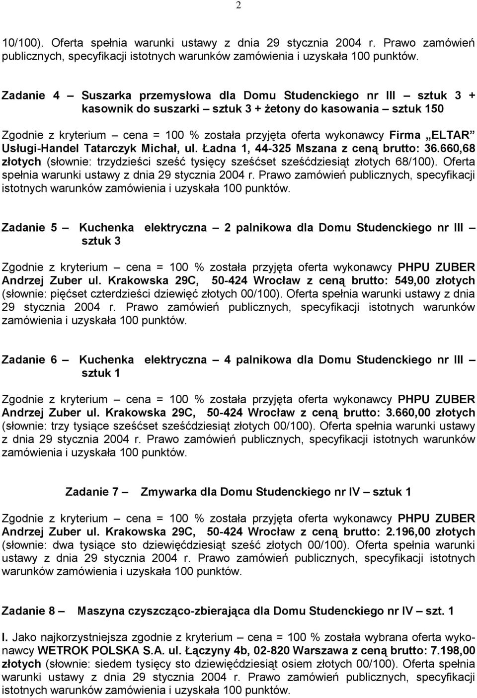 Michał, ul. Ładna 1, 44-325 Mszana z ceną brutto: 3.0,8 złotych (słownie: trzydzieści sześć tysięcy sześćset sześćdziesiąt złotych 8/100).