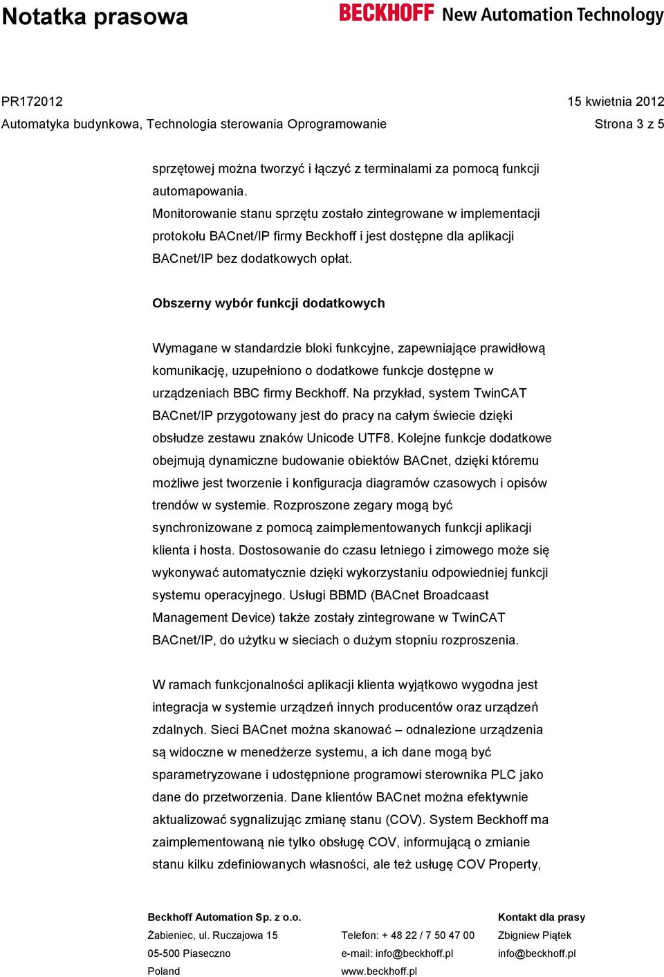 Obszerny wybór funkcji dodatkowych Wymagane w standardzie bloki funkcyjne, zapewniające prawidłową komunikację, uzupełniono o dodatkowe funkcje dostępne w urządzeniach BBC firmy Beckhoff.