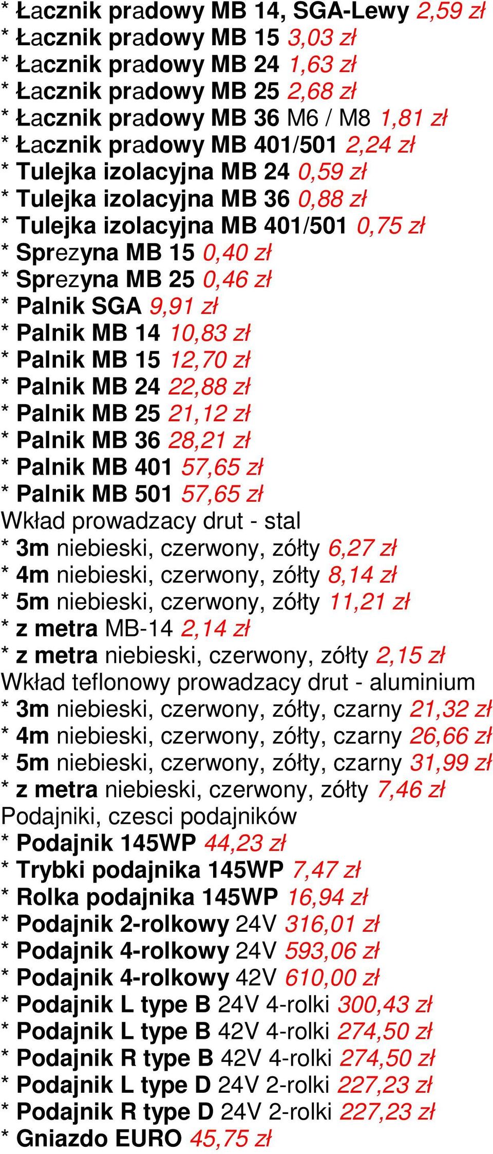 Palnik MB 14 10,83 zł * Palnik MB 15 12,70 zł * Palnik MB 24 22,88 zł * Palnik MB 25 21,12 zł * Palnik MB 36 28,21 zł * Palnik MB 401 57,65 zł * Palnik MB 501 57,65 zł Wkład prowadzacy drut - stal *