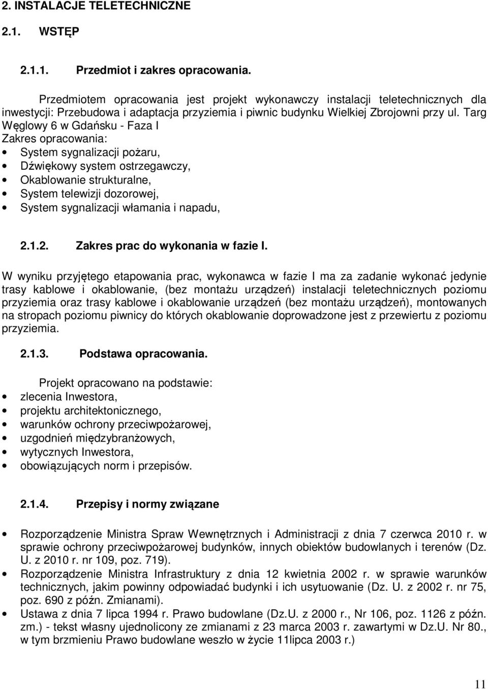 Targ Węglowy 6 w Gdańsku - Faza I Zakres opracowania: System sygnalizacji pożaru, Dźwiękowy system ostrzegawczy, Okablowanie strukturalne, System telewizji dozorowej, System sygnalizacji włamania i