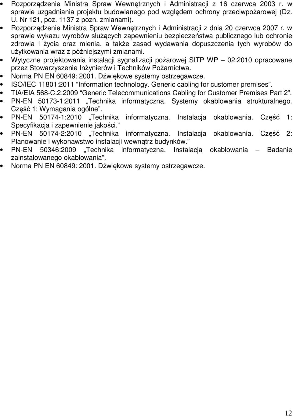 w sprawie wykazu wyrobów służących zapewnieniu bezpieczeństwa publicznego lub ochronie zdrowia i życia oraz mienia, a także zasad wydawania dopuszczenia tych wyrobów do użytkowania wraz z