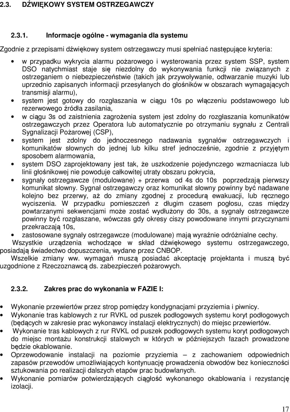 SSP, system DSO natychmiast staje się niezdolny do wykonywania funkcji nie związanych z ostrzeganiem o niebezpieczeństwie (takich jak przywoływanie, odtwarzanie muzyki lub uprzednio zapisanych