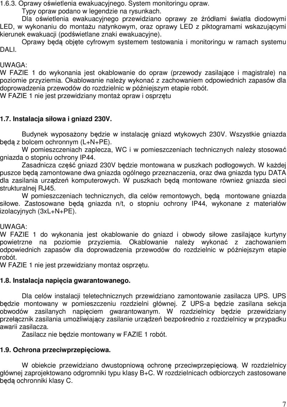znaki ewakuacyjne). Oprawy będą objęte cyfrowym systemem testowania i monitoringu w ramach systemu DALI.
