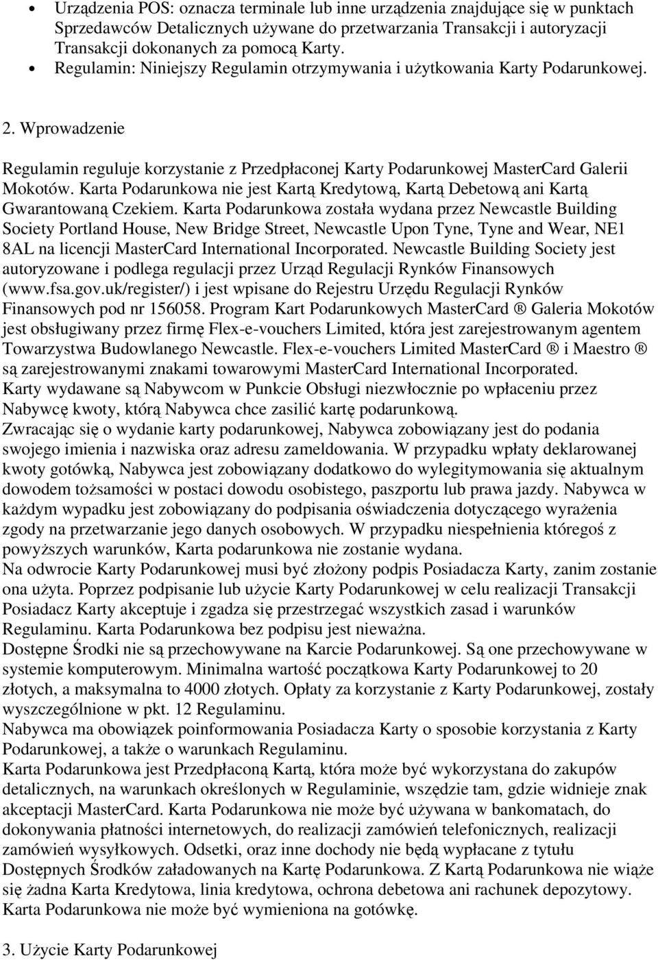 Karta Podarunkowa nie jest Kartą Kredytową, Kartą Debetową ani Kartą Gwarantowaną Czekiem.