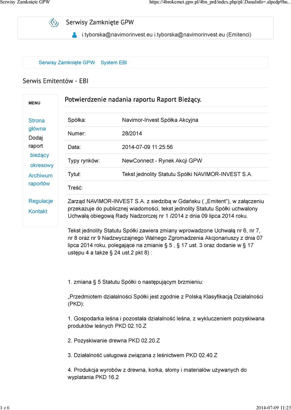 eu (Emitenci) Serwisy Zamknięte GPW System EBI MENU Strona główna Dodaj raport bieżący okresowy Archiwum raportów Regulacje Kontakt Spółka: Numer: 28/2014 Navimor-Invest Spółka Akcyjna Data: