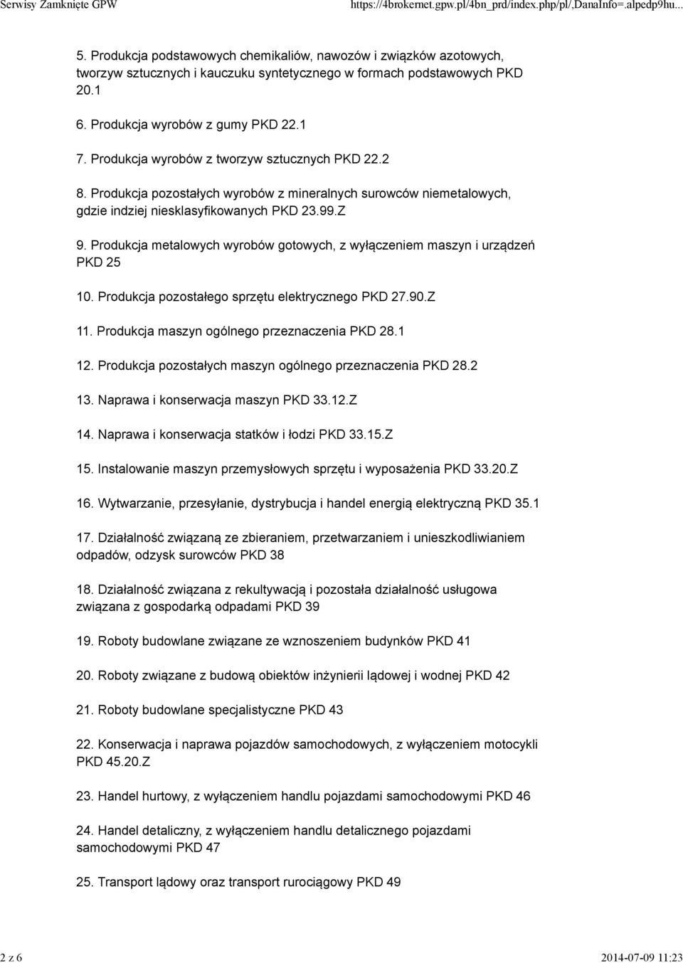 Z 9. Produkcja metalowych wyrobów gotowych, z wyłączeniem maszyn i urządzeń PKD 25 10. Produkcja pozostałego sprzętu elektrycznego PKD 27.90.Z 11. Produkcja maszyn ogólnego przeznaczenia PKD 28.1 12.