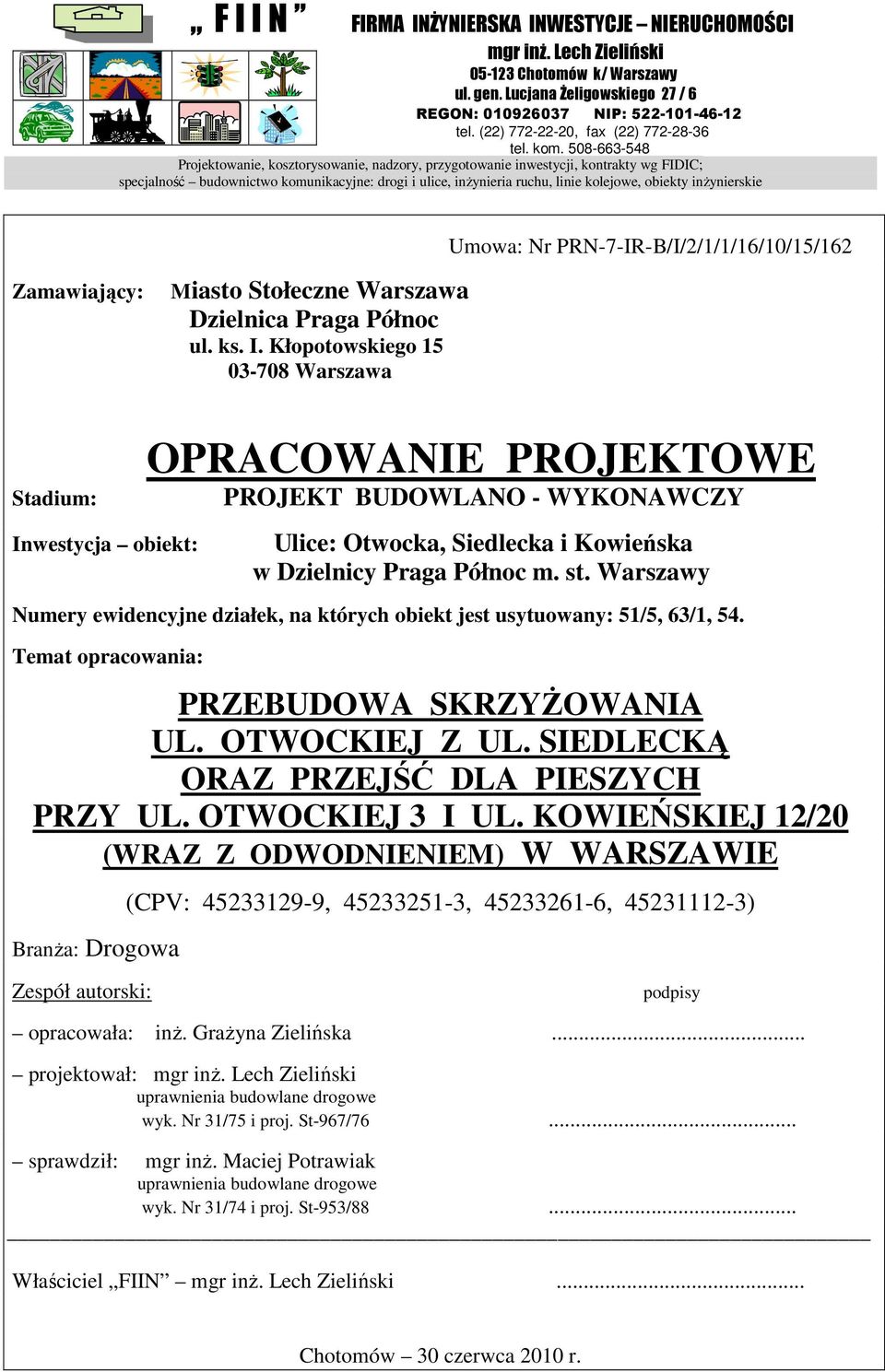 508-663-548 Projektowanie, kosztorysowanie, nadzory, przygotowanie inwestycji, kontrakty wg FIDIC; specjalność budownictwo komunikacyjne: drogi i ulice, inŝynieria ruchu, linie kolejowe, obiekty