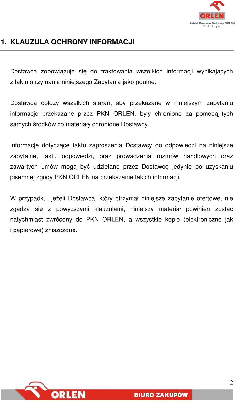 Informacje dotyczące faktu zaproszenia Dostawcy do odpowiedzi na niniejsze zapytanie, faktu odpowiedzi, oraz prowadzenia rozmów handlowych oraz zawartych umów mogą być udzielane przez Dostawcę