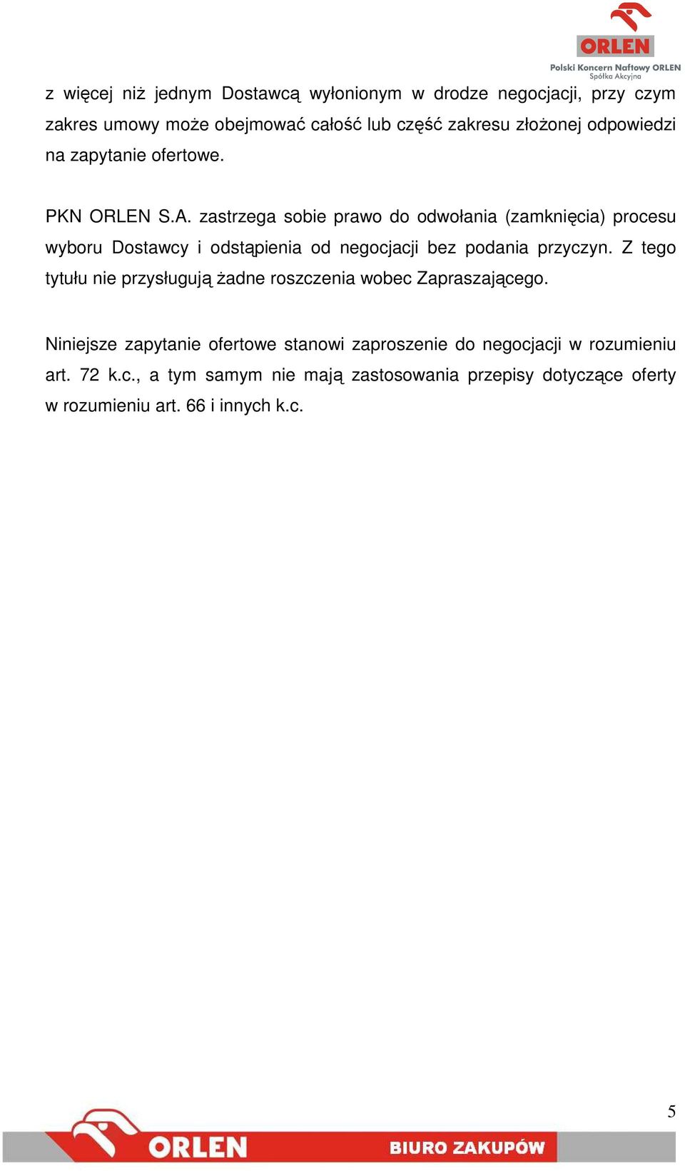 zastrzega sobie prawo do odwołania (zamknięcia) procesu wyboru Dostawcy i odstąpienia od negocjacji bez podania przyczyn.