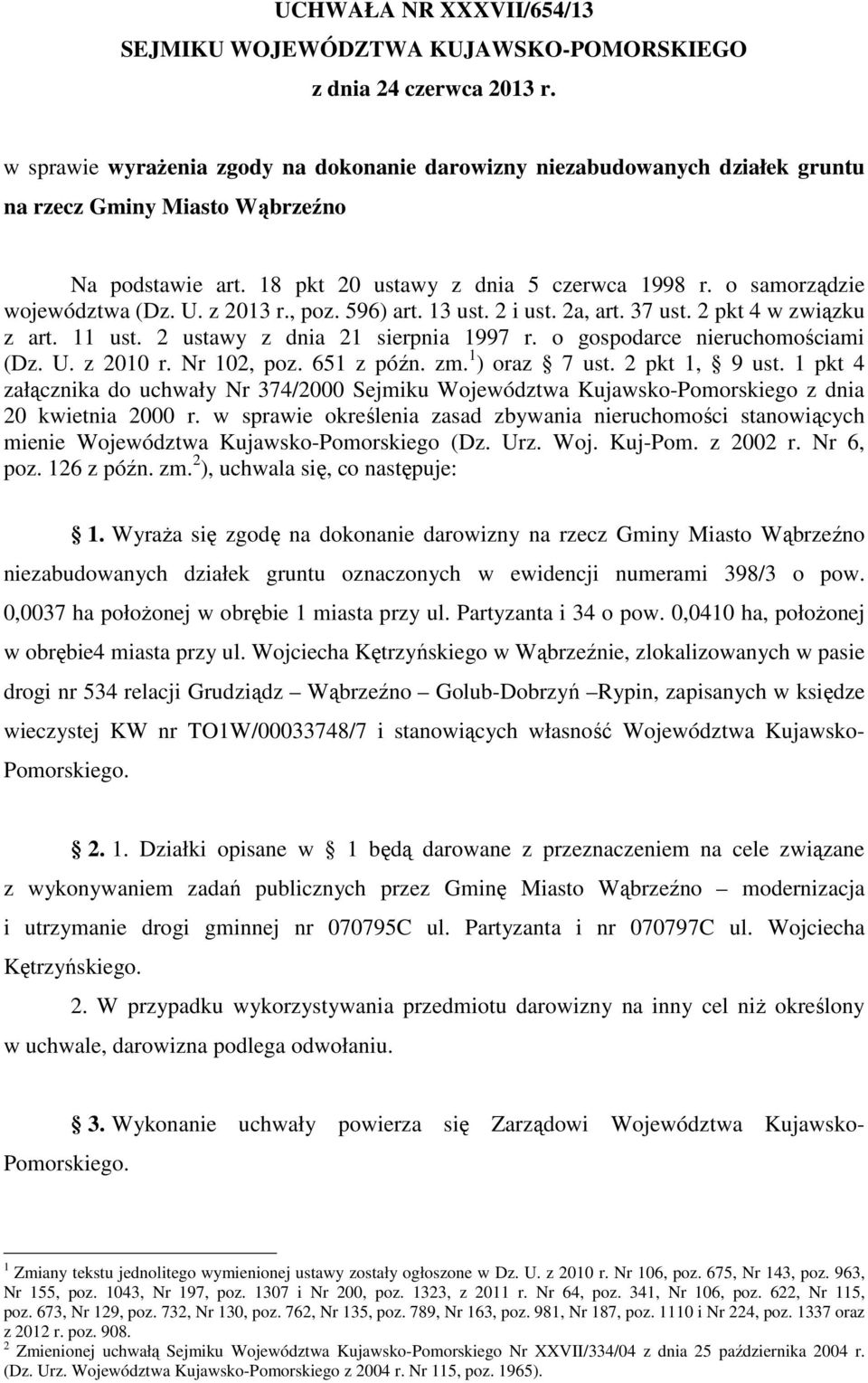 o samorządzie województwa (Dz. U. z 2013 r., poz. 596) art. 13 ust. 2 i ust. 2a, art. 37 ust. 2 pkt 4 w związku z art. 11 ust. 2 ustawy z dnia 21 sierpnia 1997 r. o gospodarce nieruchomościami (Dz. U. z 2010 r.