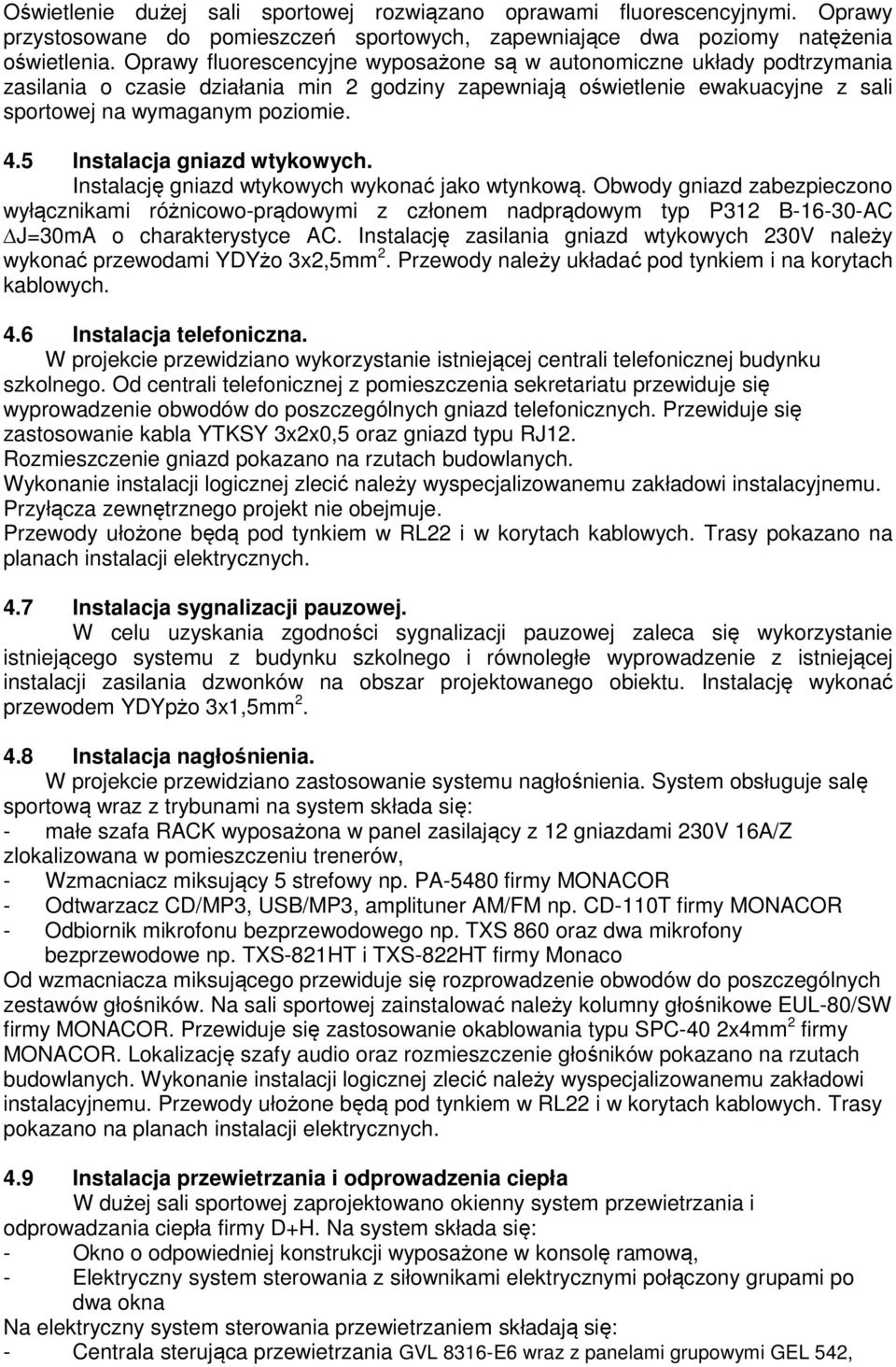 5 Instalacja gniazd wtykowych. Instalację gniazd wtykowych wykonać jako wtynkową.