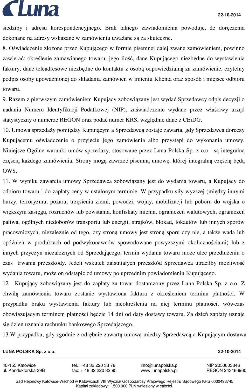 teleadresowe niezbędne do kontaktu z osobą odpowiedzialną za zamówienie, czytelny podpis osoby upoważnionej do składania zamówień w imieniu Klienta oraz sposób i miejsce odbioru towaru. 9.