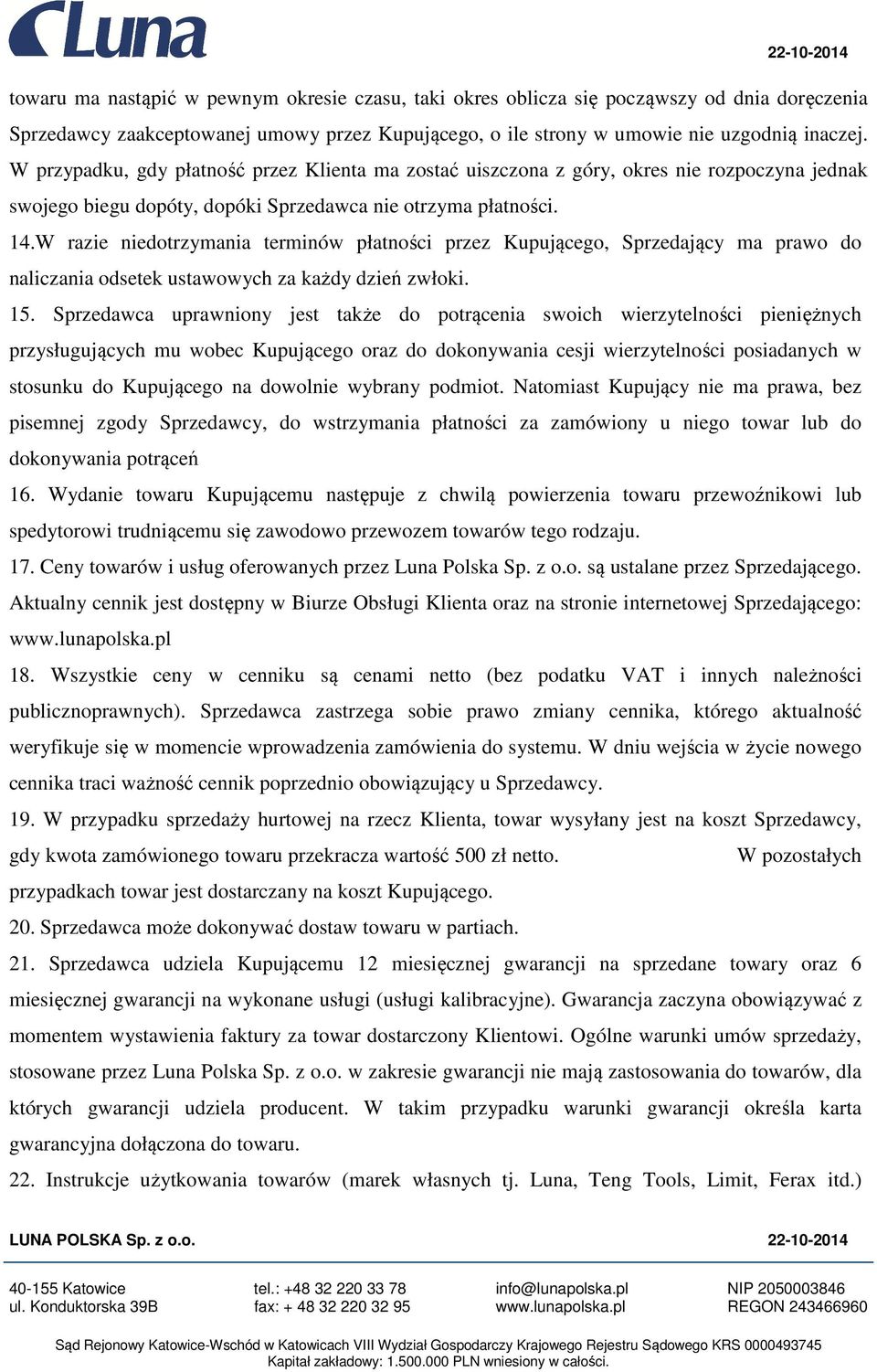 W razie niedotrzymania terminów płatności przez Kupującego, Sprzedający ma prawo do naliczania odsetek ustawowych za każdy dzień zwłoki. 15.