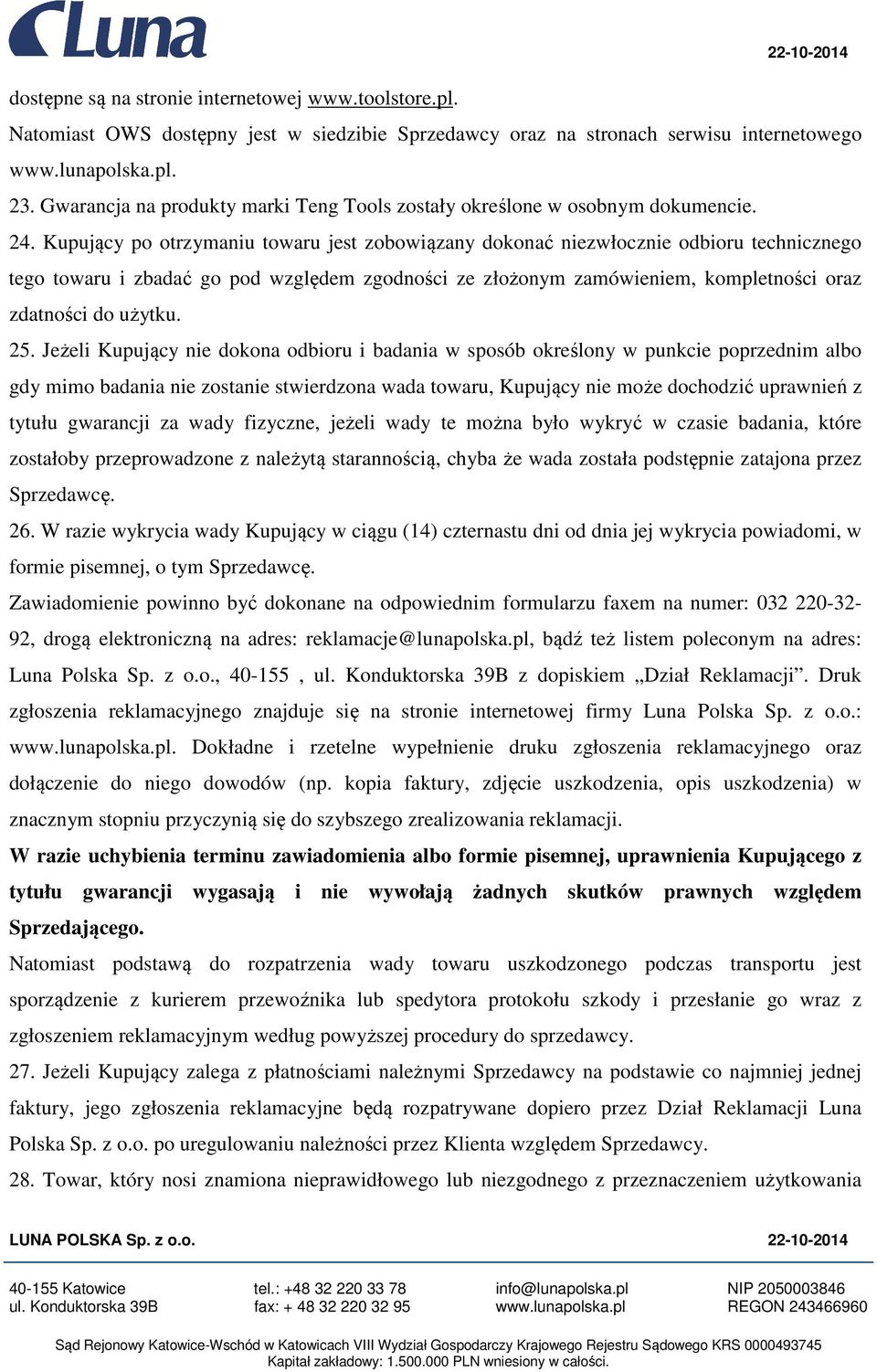 Kupujący po otrzymaniu towaru jest zobowiązany dokonać niezwłocznie odbioru technicznego tego towaru i zbadać go pod względem zgodności ze złożonym zamówieniem, kompletności oraz zdatności do użytku.