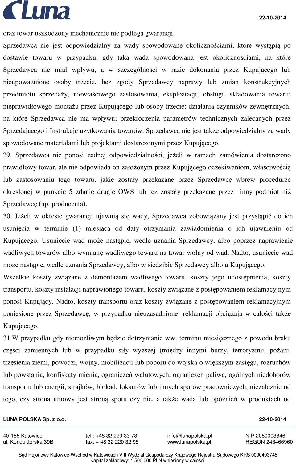 wpływu, a w szczególności w razie dokonania przez Kupującego lub nieupoważnione osoby trzecie, bez zgody Sprzedawcy naprawy lub zmian konstrukcyjnych przedmiotu sprzedaży, niewłaściwego zastosowania,