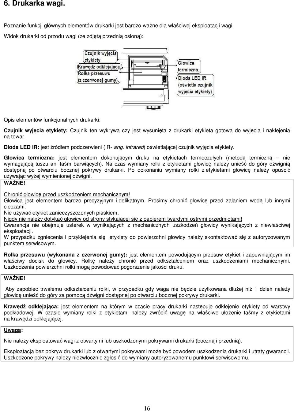 wyjęcia i naklejenia na towar. Dioda LED IR: jest źródłem podczerwieni (IR- ang. infrared) oświetlającej czujnik wyjęcia etykiety.