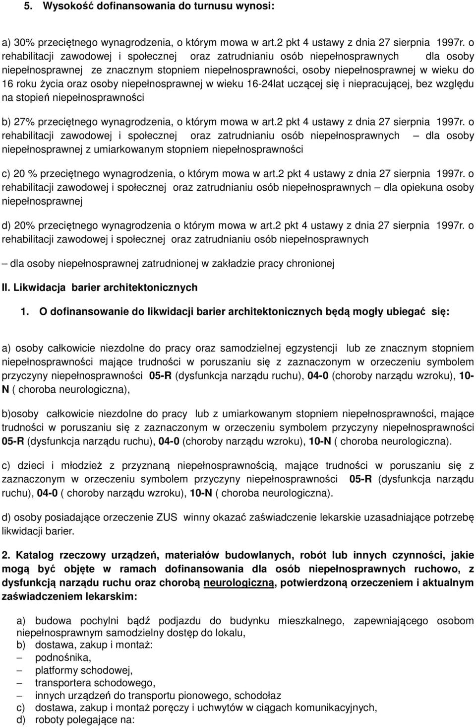 oraz osoby niepełnosprawnej w wieku 16-24lat uczącej się i niepracującej, bez względu na stopień niepełnosprawności b) 27% przeciętnego wynagrodzenia, o którym mowa w art.