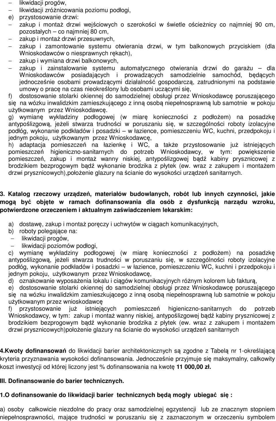 i zainstalowanie systemu automatycznego otwierania drzwi do garażu dla Wnioskodawców posiadających i prowadzących samodzielnie samochód, będących jednocześnie osobami prowadzącymi działalność