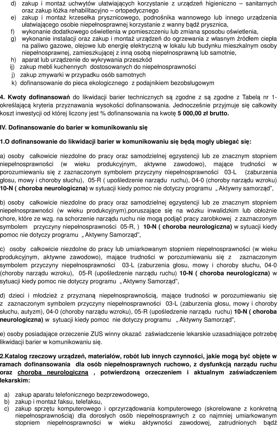 instalacji oraz zakup i montaż urządzeń do ogrzewania z własnym źródłem ciepła na paliwo gazowe, olejowe lub energię elektryczną w lokalu lub budynku mieszkalnym osoby niepełnosprawnej,