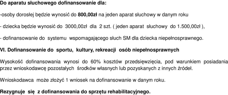 Dofinansowanie do sportu, kultury, rekreacji osób niepełnosprawnych Wysokość dofinansowania wynosi do 60% kosztów przedsięwzięcia, pod warunkiem posiadania przez