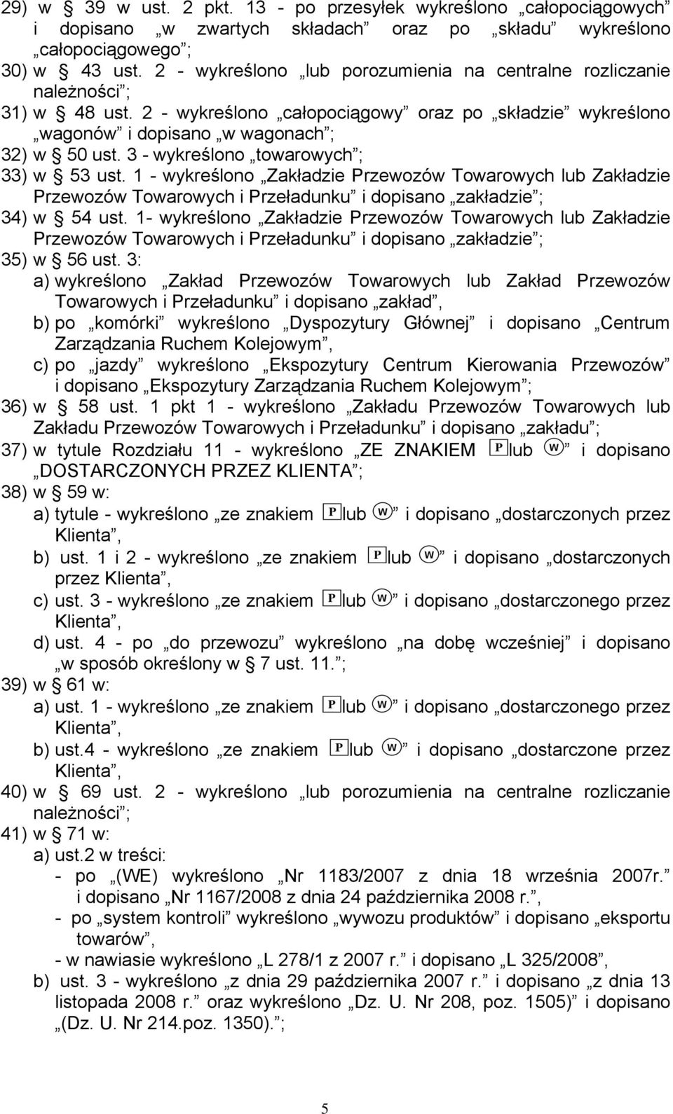 3 - wykreślono towarowych ; 33) w 53 ust. 1 - wykreślono Zakładzie Przewozów Towarowych lub Zakładzie Przewozów Towarowych i Przeładunku zakładzie ; 34) w 54 ust.