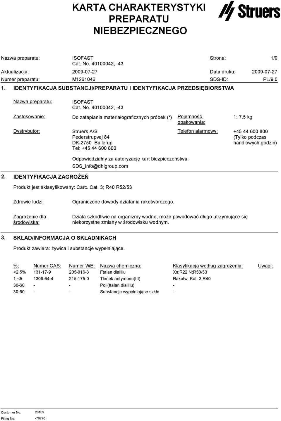 biezpieczeństwa: SDS_info@dhigroup.com 2. IDENTYFIKACJA ZAGROŻEŃ Produkt jest sklasyfikowany: Carc. Cat. 3; R40 R52/53 Zdrowie ludzi: Ograniczone dowody dziatania rakotwórczego.