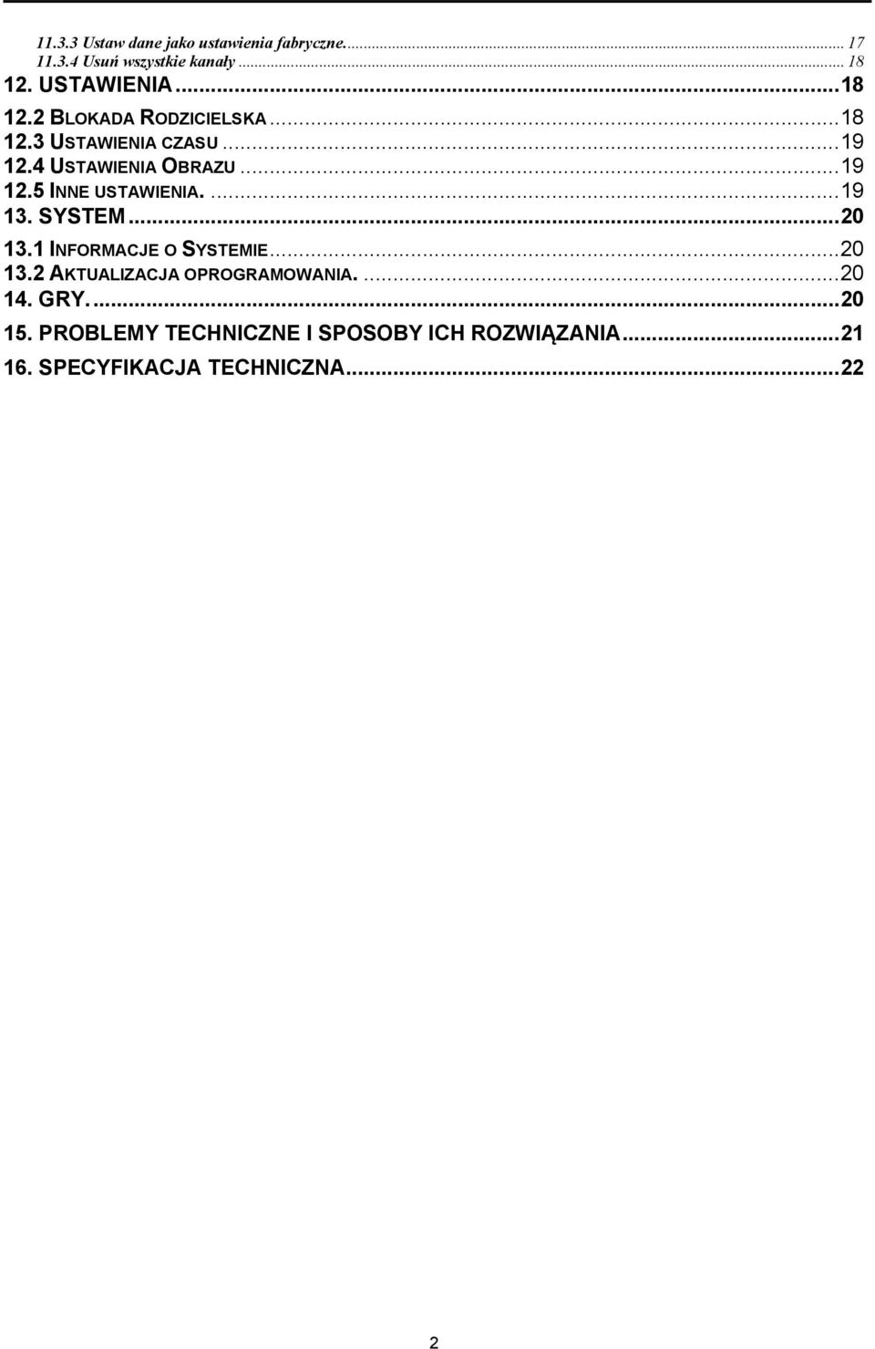 ... 19 13. SYSTEM... 20 13.1 INFORMACJE O SYSTEMIE... 20 13.2 AKTUALIZACJA OPROGRAMOWANIA.... 20 14. GRY.