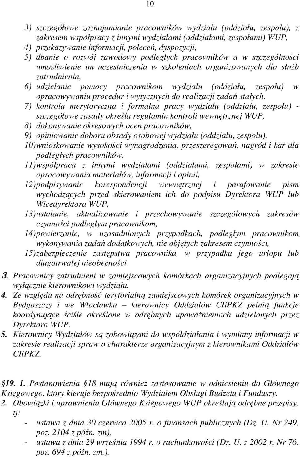 (oddziału, zespołu) w opracowywaniu procedur i wytycznych do realizacji zadań stałych, 7) kontrola merytoryczna i formalna pracy wydziału (oddziału, zespołu) - szczegółowe zasady określa regulamin