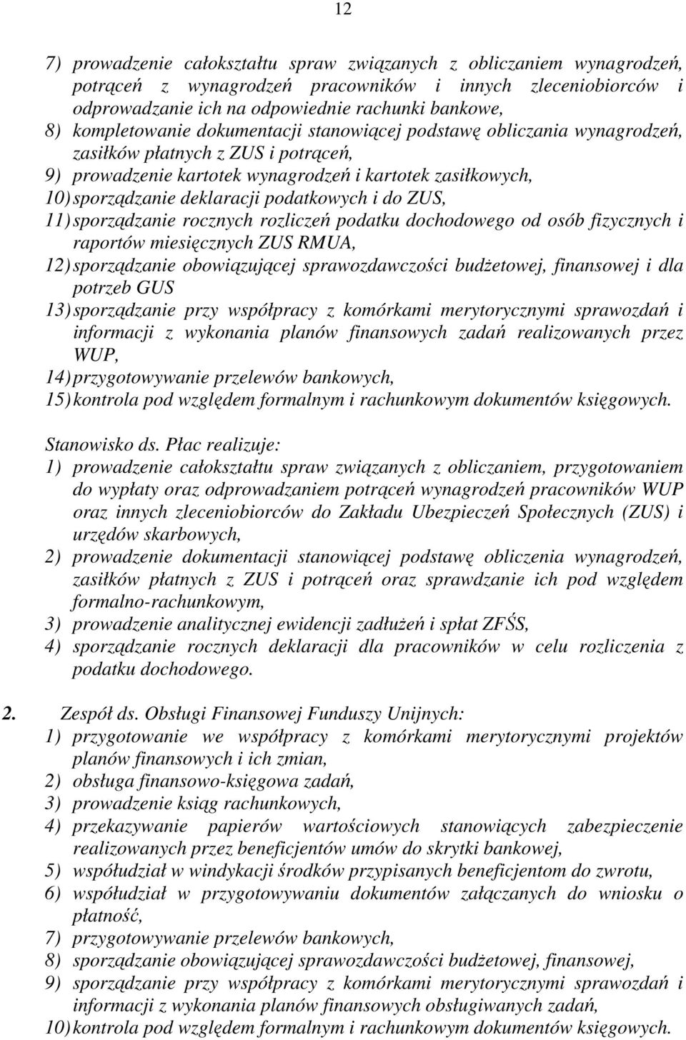 podatkowych i do ZUS, 11) sporządzanie rocznych rozliczeń podatku dochodowego od osób fizycznych i raportów miesięcznych ZUS RMUA, 12) sporządzanie obowiązującej sprawozdawczości budŝetowej,