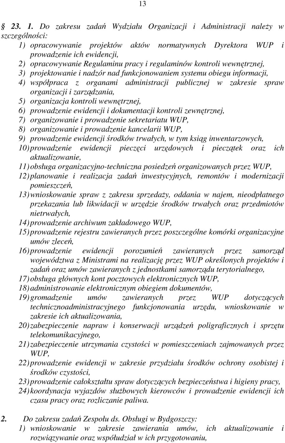 pracy i regulaminów kontroli wewnętrznej, 3) projektowanie i nadzór nad funkcjonowaniem systemu obiegu informacji, 4) współpraca z organami administracji publicznej w zakresie spraw organizacji i