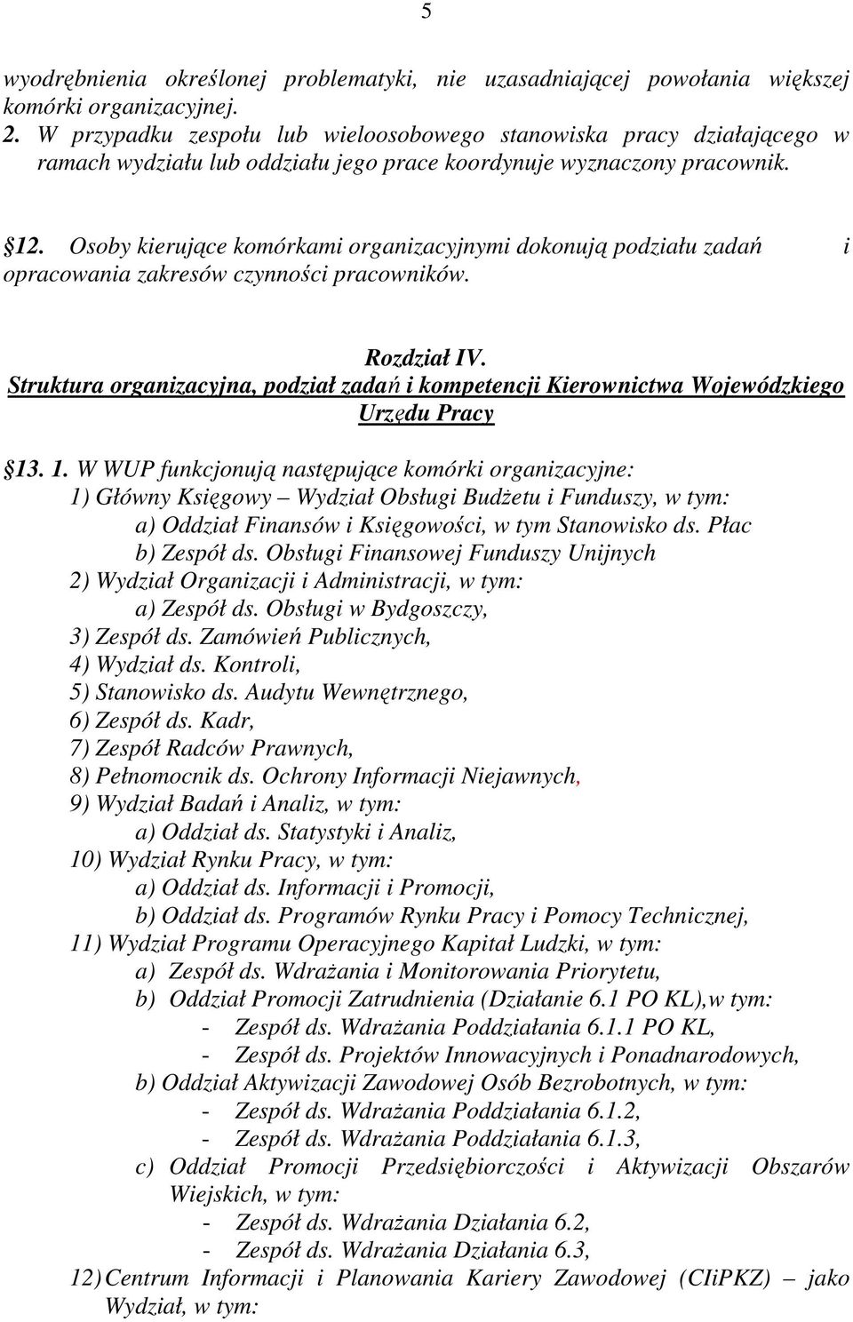 Osoby kierujące komórkami organizacyjnymi dokonują podziału zadań i opracowania zakresów czynności pracowników. Rozdział IV.