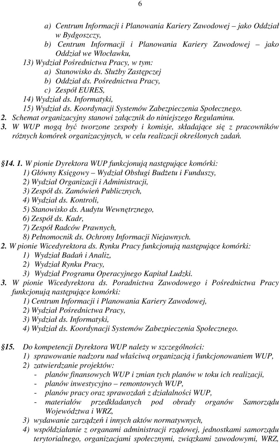 Schemat organizacyjny stanowi załącznik do niniejszego Regulaminu. 3.