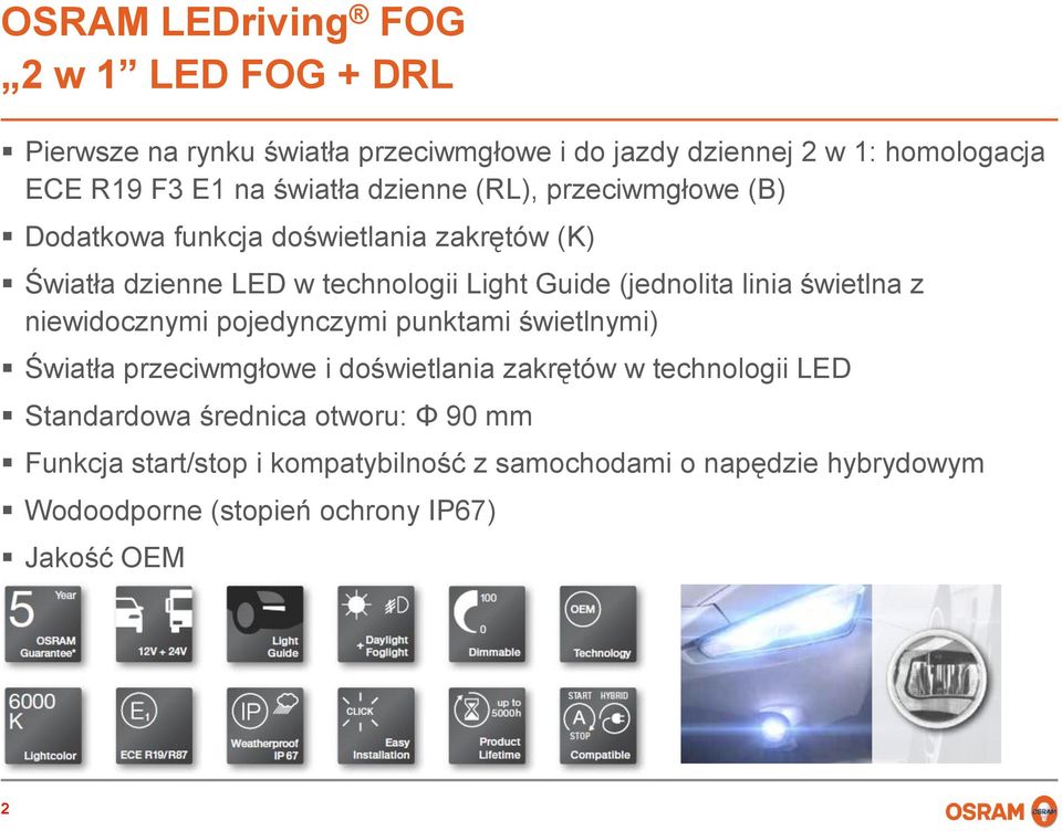 niewidocznymi pojedynczymi punktami świetlnymi) Światła przeciwmgłowe i doświetlania zakrętów w technologii LED Standardowa średnica
