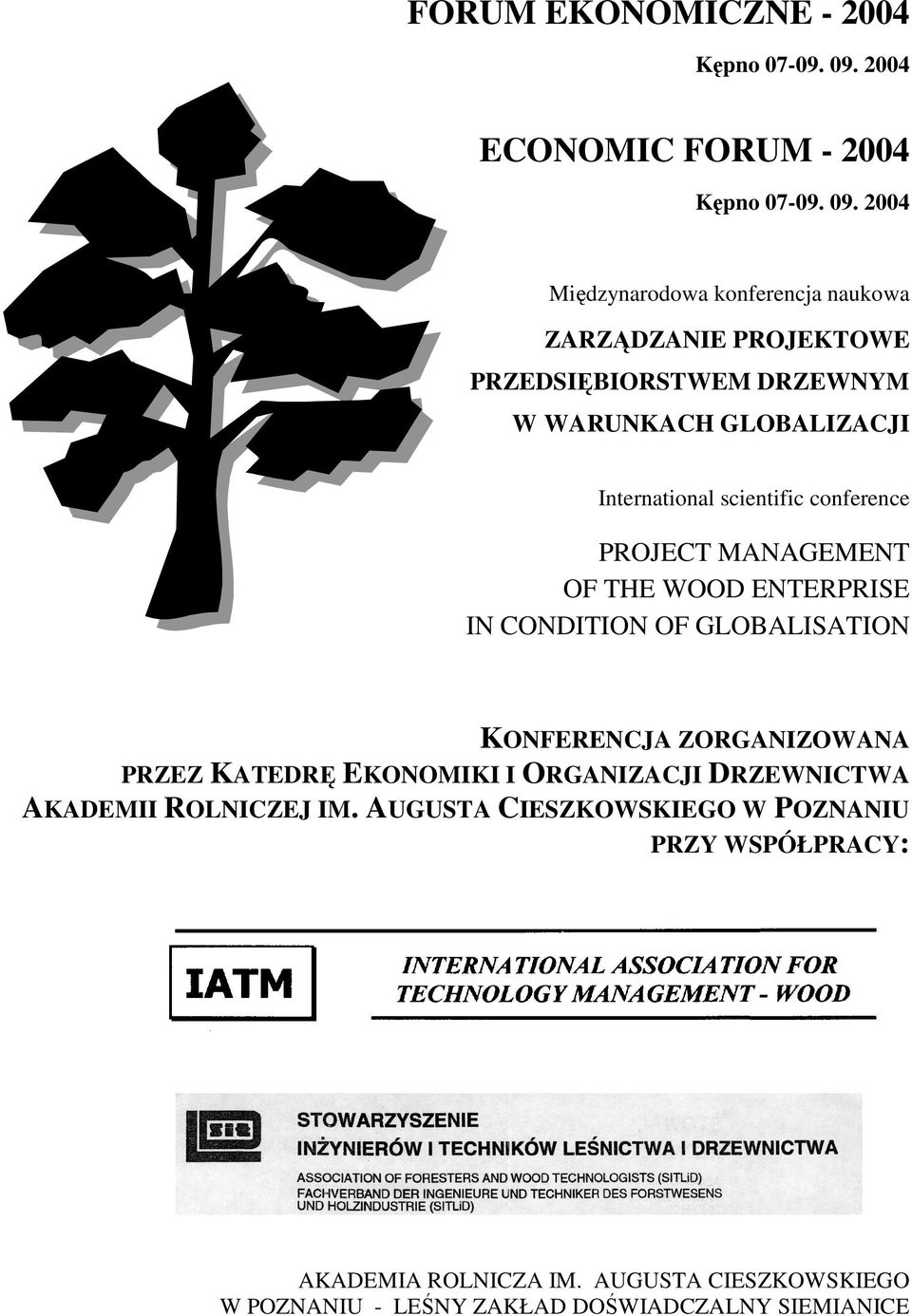 2004 Międzynarodowa konferencja naukowa ZARZĄDZANIE PROJEKTOWE PRZEDSIĘBIORSTWEM DRZEWNYM W WARUNKACH GLOBALIZACJI International