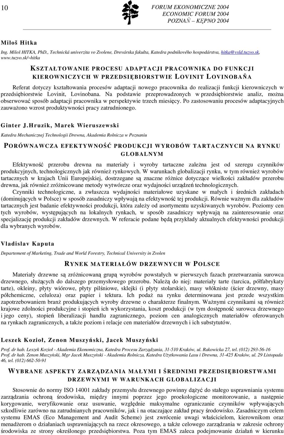 sk/~hitka KS ZTAŁTOWANIE PROCESU ADAPTACJI PRACOWNIKA DO FUNKCJI KIEROWNICZYCH W PRZEDSIĘBIORSTWIE LOVINIT LOVINOBAŇA Referat dotyczy kształtowania procesów adaptacji nowego pracownika do realizacji