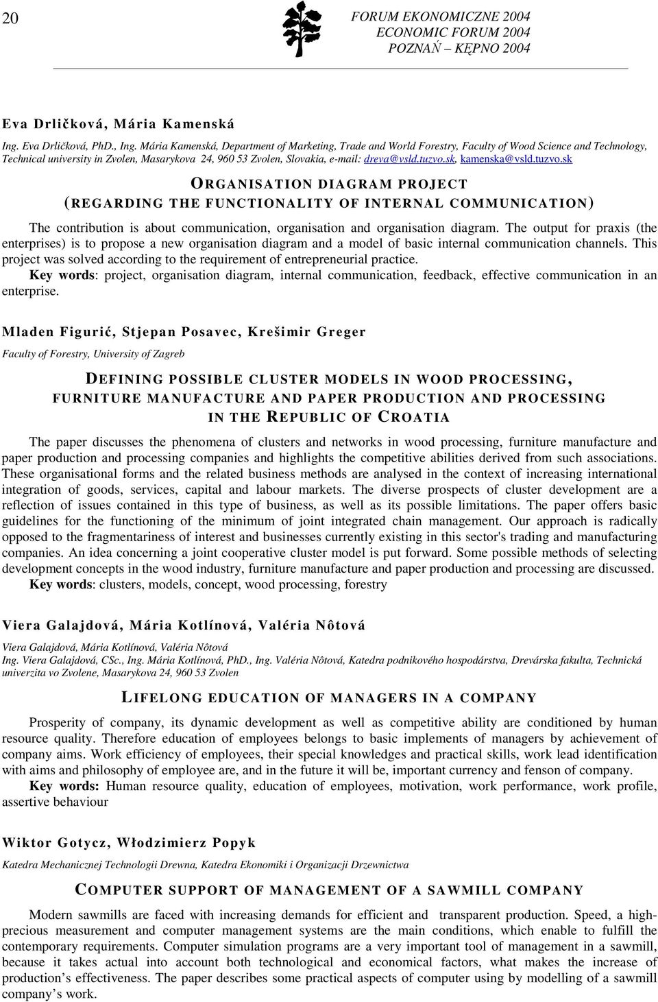 tuzvo.sk, kamenska@vsld.tuzvo.sk ORGANISATION DIAGRAM PROJECT (REGARDING THE FUNCTIONALITY OF INTERNAL COMMUNICATION) The contribution is about communication, organisation and organisation diagram.