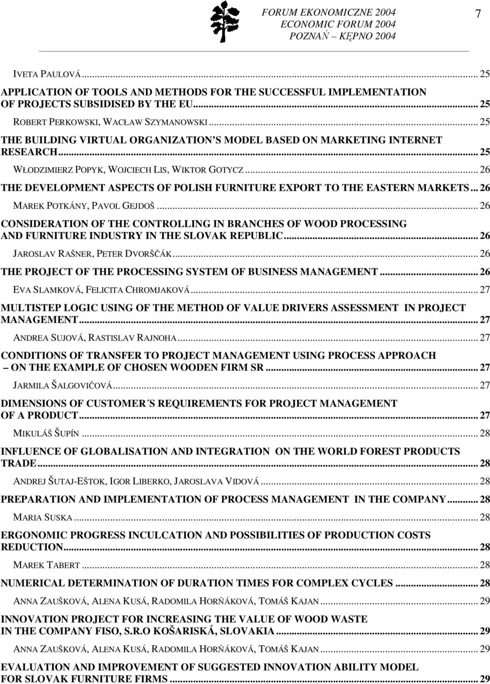 .. 26 THE DEVELOPMENT ASPECTS OF POLISH FURNITURE EXPORT TO THE EASTERN MARKETS... 26 MAREK POTKÁNY, PAVOL GEJDOŠ.