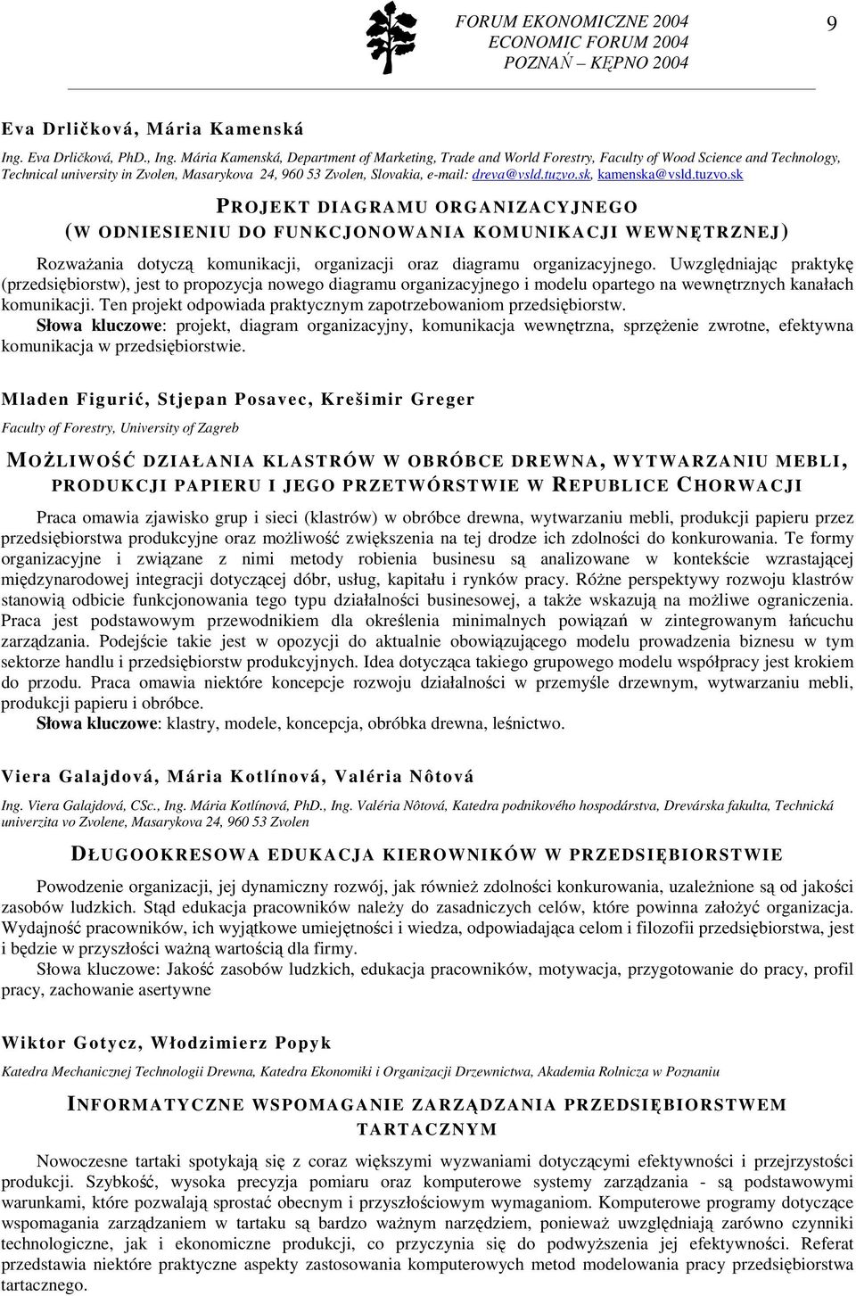 tuzvo.sk, kamenska@vsld.tuzvo.sk PROJEKT DIAGRAMU ORGANIZACYJNEGO (W ODNIESIENIU DO FUNKCJONOWANIA KOMUNIKACJI WEWNĘTRZNEJ) RozwaŜania dotyczą komunikacji, organizacji oraz diagramu organizacyjnego.