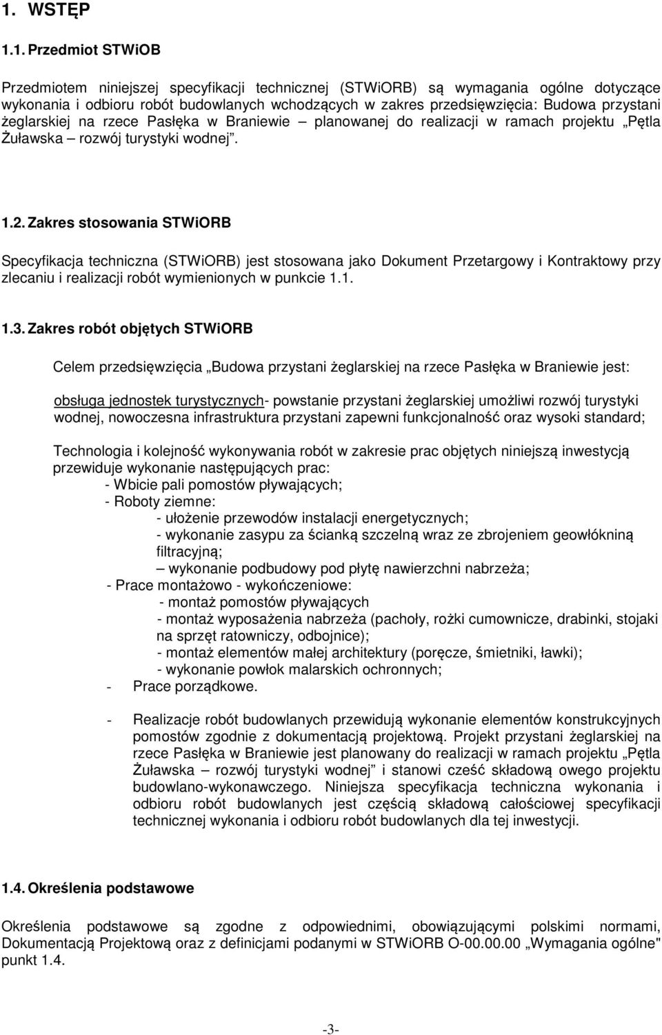 Zakres stosowania STWiORB Specyfikacja techniczna (STWiORB) jest stosowana jako Dokument Przetargowy i Kontraktowy przy zlecaniu i realizacji robót wymienionych w punkcie 1.1. 1.3.