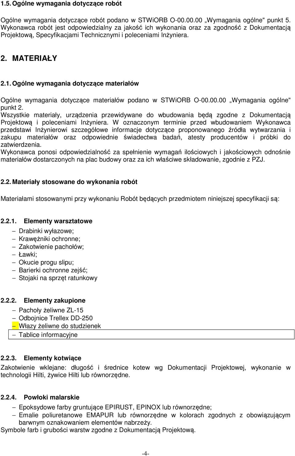 Ogólne wymagania dotyczące materiałów Ogólne wymagania dotyczące materiałów podano w STWiORB O-00.00.00 Wymagania ogólne" punkt 2.