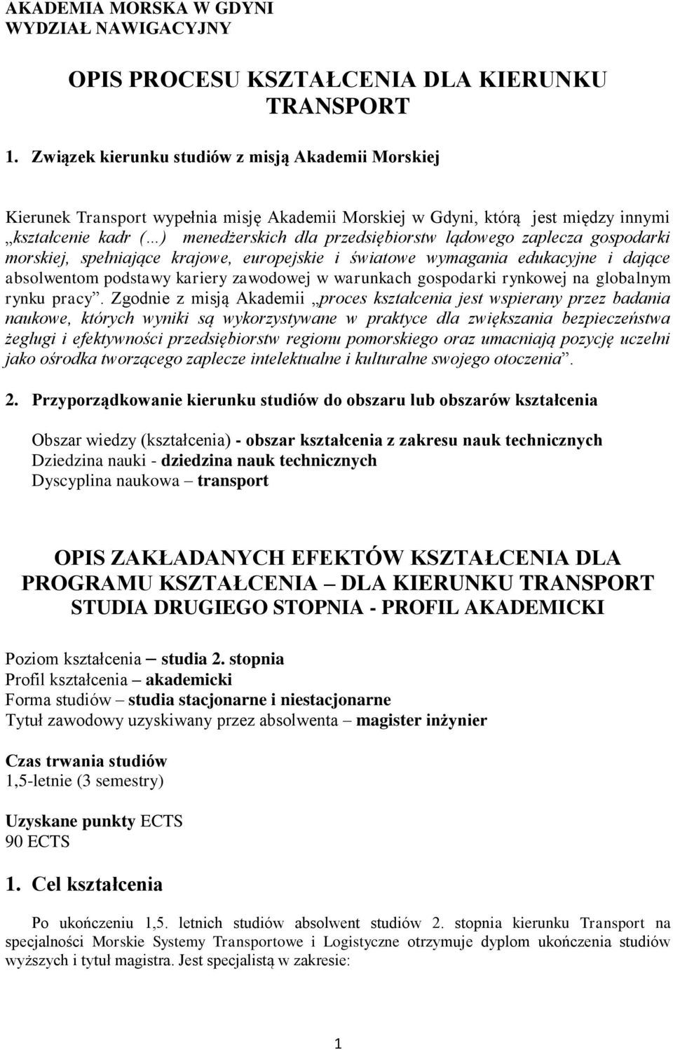 lądowego zaplecza gospodarki morskiej, spełniające krajowe, europejskie i światowe wymagania edukacyjne i dające absolwentom podstawy kariery zawodowej w warunkach gospodarki rynkowej na globalnym