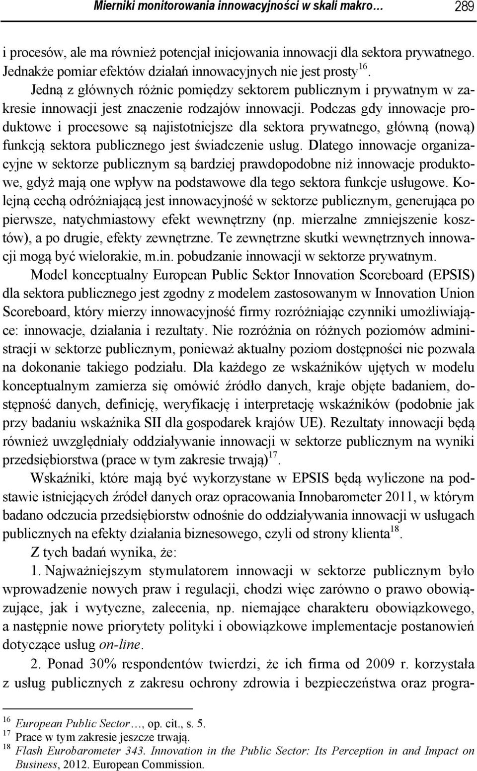 Podczas gdy innowacje produktowe i procesowe są najistotniejsze dla sektora prywatnego, główną (nową) funkcją sektora publicznego jest świadczenie usług.