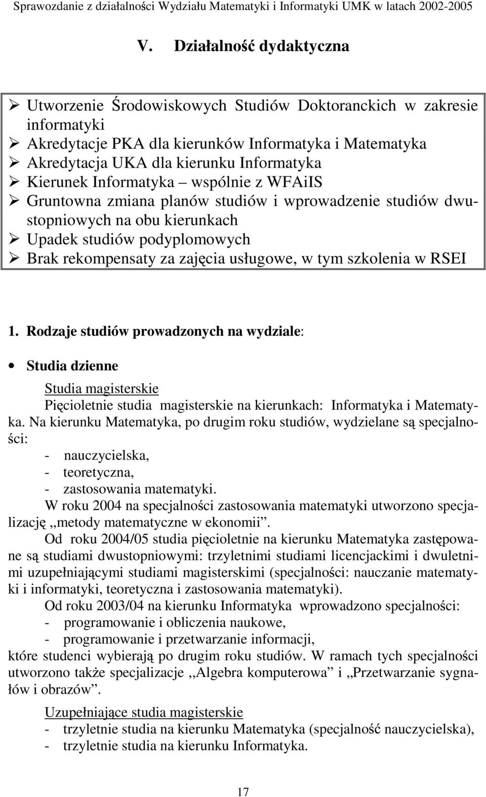 szkolenia w RSEI 1. Rodzaje studiów prowadzonych na wydziale: Studia dzienne Studia magisterskie Pi cioletnie studia magisterskie na kierunkach: Informatyka i Matematyka.